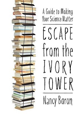 预订 Escape from the Ivory Tower: A Guide to Making Your Science Matter 从象牙塔逃生:想出您的科学问题指南: 9781597266635
