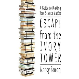 预订 Escape from the Ivory Tower: A Guide to Making Your Science Matter 从象牙塔逃生:想出您的科学问题指南: 9781597266635
