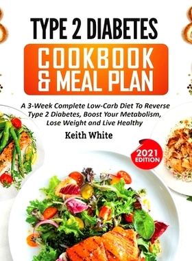 预订 Type 2 Diabetes Cookbook & Meal Plan: A 3-Week Complete Low-Carb To Reverse Type 2 Diabetes, Boost Your Metabolism,