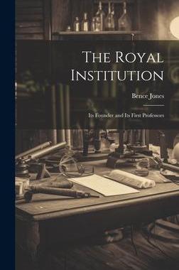 [预订]The Royal Institution: Its Founder and its First Professors 9781020894503