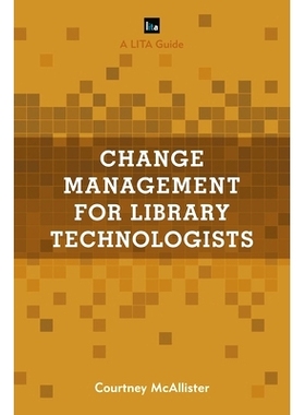 预订 Change Management for Library Technologists: A LITA Guide 图书馆技术人员的变革管理：利塔指南: 9781538118696
