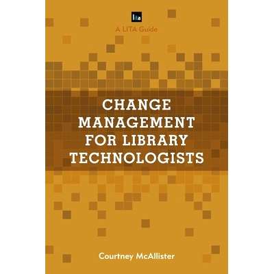 预订 Change Management for Library Technologists: A LITA Guide 图书馆技术人员的变革管理：利塔指南: 9781538118696