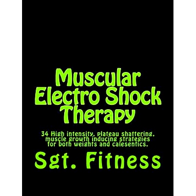 预订 Muscular Electro Shock Therapy: 34 High intensity, plateau shattering, muscle growth inducing strategies for both w