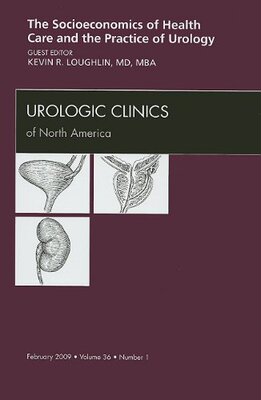 【预订】Socioeconomics of Health Care and the Practice of Urology, An Issue of Urologic Clinics