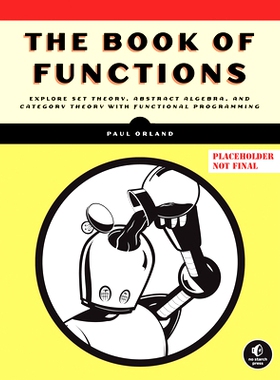 预订 The Book of Functions: Explore Set Theory, Abstract Algebra, and Category Theory with Functional Programming 函数之