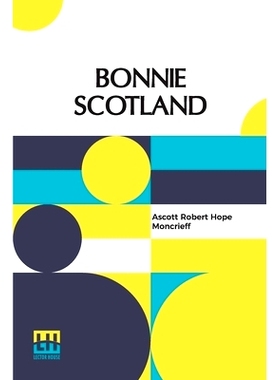 预订 Bonnie Scotland: Described By A. R. Hope Moncrieff Painted By Sutton Palmer: 9789356143203
