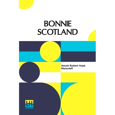 预订 Bonnie Scotland: Described By A. R. Hope Moncrieff Painted By Sutton Palmer: 9789356143203
