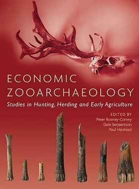 预订 Economic Zooarchaeology: Studies in Hunting, Herding and Early Agriculture 经济动物考古学：狩猎、放牧与早期农业研究