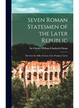 预订 Seven Roman Statesmen of the Later Republic: the Gracchi, Sulla, Crassus, Cato, Pompey, Caesar: 9781013951145