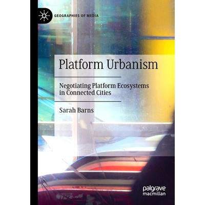 预订 Platform Urbanism: Negotiating Platform Ecosystems in Connected Cities 平台都市主义：互联城市谈判平台生态系统: 9789