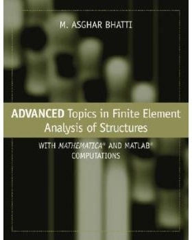 预订 Advanced Topics in Finite Element Analysis of Structures: With Mathematica and Matlab Computations 结构有限元分析高