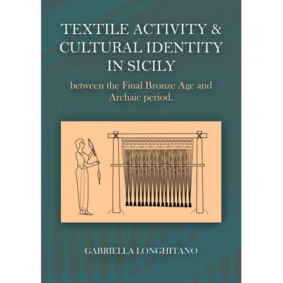 预订 Textile Activity and Cultural Identity in Sicily Between the Final Bronze Age and Archaic Period 末代青铜时代与古风