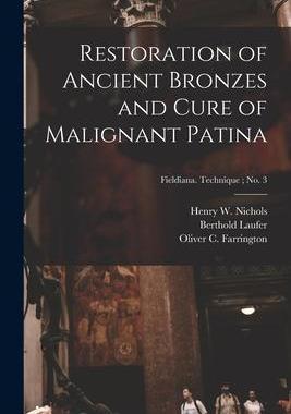 [预订]Restoration of Ancient Bronzes and Cure of Malignant Patina; Fieldiana. Technique; * 9781014569608