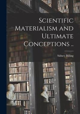 [预订]Scientific Materialism and Ultimate Conceptions [microform] .. 9781014077448