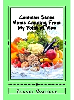 预订 Common Sense Home Canning From My Point of View: Rodney’s Common Sense Home Canning: 9781978137080