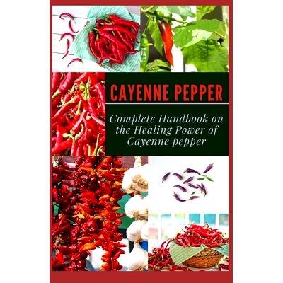 预订 Cayenne Pepper: Complete Handbook on The Healing Power of Cayenne Pepper: 9798537987154