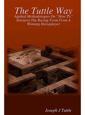 预订 The Tuttle Way: Applied Methodologies on How to Interpret the Racing Form from a Winning Horseplayer: 9781438225760