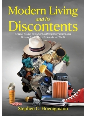 预订 Modern Living and Its Discontents: Critical Essays on Major Contemporary Issues that Greatly Affect Ourselves and O