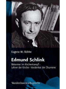 预订 Edmund Schlink: Bekenner im Kirchenkampf – Lehrer der Kirche – Vordenker der Ökumene 埃德蒙·施林克（Edmund Schl
