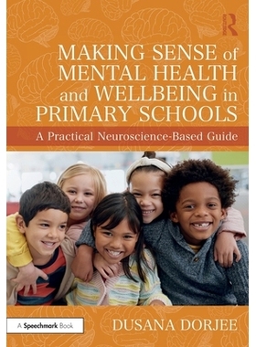 预订 Making Sense of Mental Health and Wellbeing in Primary Schools: A Practical Neuroscience-Based Guide 解读小学心理健