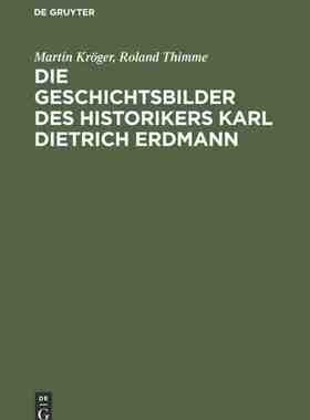 【预订】Die Geschichtsbilder des Historikers Karl Dietrich Erdmann 9783486561548