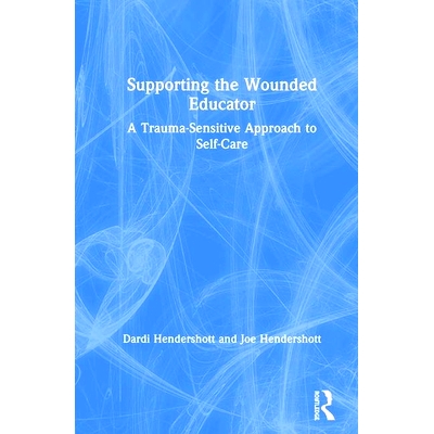 预订 Supporting the Wounded Educator: A Trauma-Sensitive Approach to Self-Care 支持受伤的教育者：对创伤敏感的自我护理方