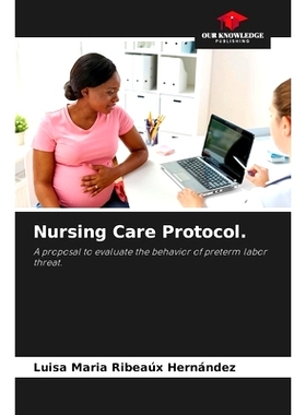 预订 Nursing Care Protocol.: A proposal to evaluate the behavior of preterm labor threat. 護理方案。: 9786208335595