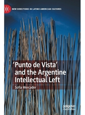预订 ’Punto de Vista’ and the Argentine Intellectual Left 观点看法与阿根廷知识分子左派（西班牙语）: 9783030790417