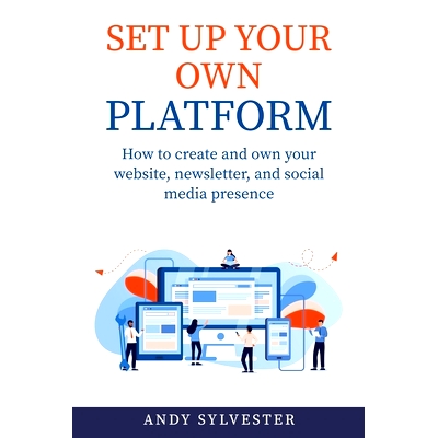 预订 Set Up Your Own Platform: How to create and own your website, newsletter, and social media presence: 9781737314301