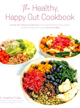 预订 The Healthy, Happy Gut Cookbook: Simple, Non-Restrictive Recipes to Treat Ibs, Bloating, Constipation and Other Dig