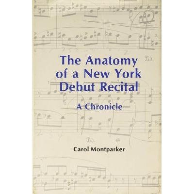 预订 The Anatomy Of A New York Debut Recital 纽约首演独奏会剖析: 9781574674644