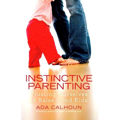 预订 Instinctive Parenting: Trusting Ourselves to Raise Good Kids: 9781439195802