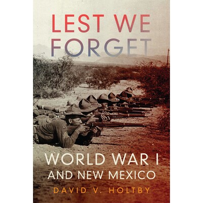 预订 Lest We Forget: World War I and New Mexico 永志不忘：一战与新墨西哥: 9780806160221