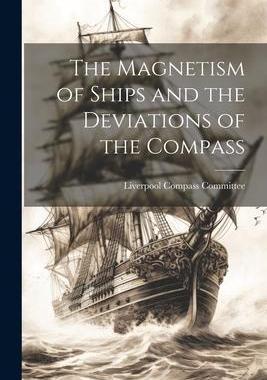 [预订]The Magnetism of Ships and the Deviations of the Compass 9781021696120