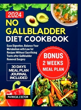 预订 No Gallbladder Diet Cookbook: Ease Digestion, Balance Your Metabolism with Low fat Recipes Without Sacrificing Tast
