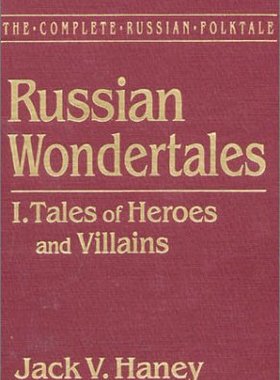 【预订】The Complete Russian Folktale: v. 3: Russian Wondertales 1 - Tales of Heroes and Villains