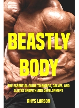 预订 Beastly Body: The Essential Guide to Biceps, Calves, and Glutes Growth and Development: 9798424246425