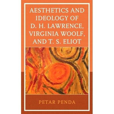 预订 Aesthetics and Ideology of D. H. Lawrence, Virginia Woolf, and T. S. Eliot D. H. Lawrence，Virginia Woolf和T. S. El