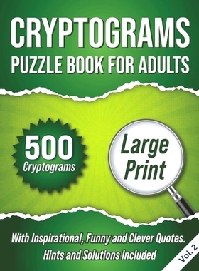 预订 Cryptograms Puzzle Book For Adults: 500 Large Print Cryptograms With Inspirational, Funny and Clever Quotes. Hints