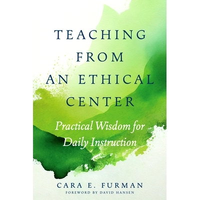 预订 Teaching from an Ethical Center: Practical Wisdom for Daily Instruction 以道德为中心的教学：日常教学的实用智慧: 978
