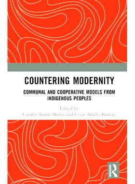 预订 Countering Modernity: Communal and Cooperative Models from Indigenous Peoples 应对现代性：土著人民的社区与合作模式: