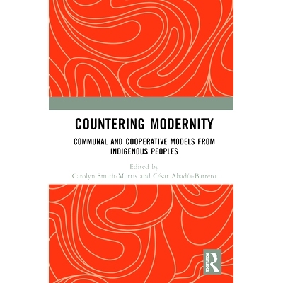 预订 Countering Modernity: Communal and Cooperative Models from Indigenous Peoples 应对现代性：土著人民的社区与合作模式: