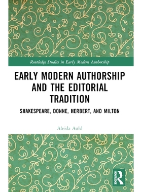 预订 Early Modern Authorship and the Editorial Tradition: Shakespeare, Donne, Herbert, and Milton 近代早期作者身份与编辑
