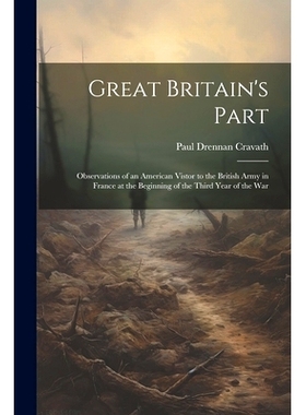 预订 Great Britain’s Part: Observations of an American Vistor to the British Army in France at the Beginning of the Thi