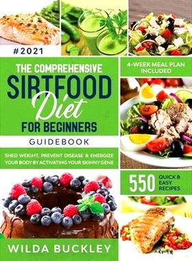 预订 The Comprehensive Sirtfood Diet Guidebook: Shed Weight, Burn Fat, Prevent Disease & Energize Your Body By Activatin