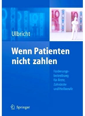 预订 Wenn Patienten nicht zahlen: Forderungsbeitreibung für Ärzte, Zahnärzte und Heilberufe: 9783540794813