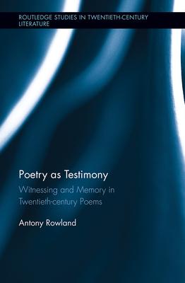 [预订]Poetry as Testimony: Witnessing and Memory in Twentieth-century Poems 9781032242934-封面