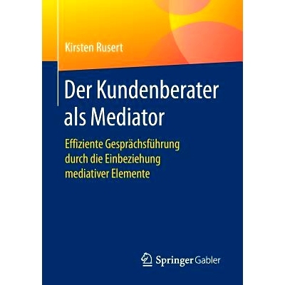 预订 Der Kundenberater als Mediator: Effiziente Gesprächsführung durch die Einbeziehung mediativer Elemente: 978365815