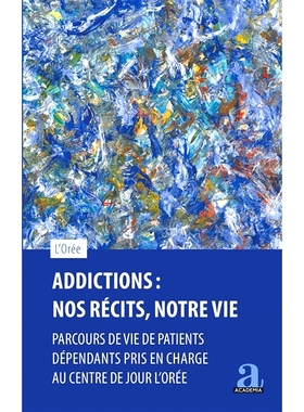 预订 Addictions : nos récits, notre vie : parcours de vie de patients dépendants pris en charge au centre de jour L’O
