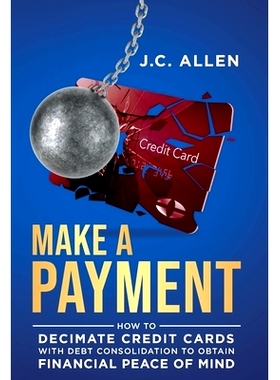 预订 Make A Payment: How to Decimate Credit Cards with Debt Consolidation to obtain Financial Peace of Mind